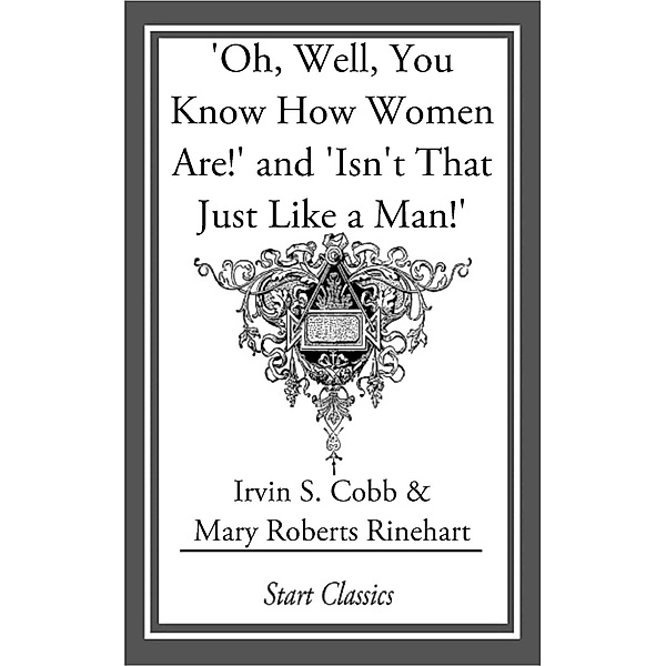 Oh, Well, You Know How Women Are!' and 'Isn't That Just Like a Man!', Irvin S. Cobb