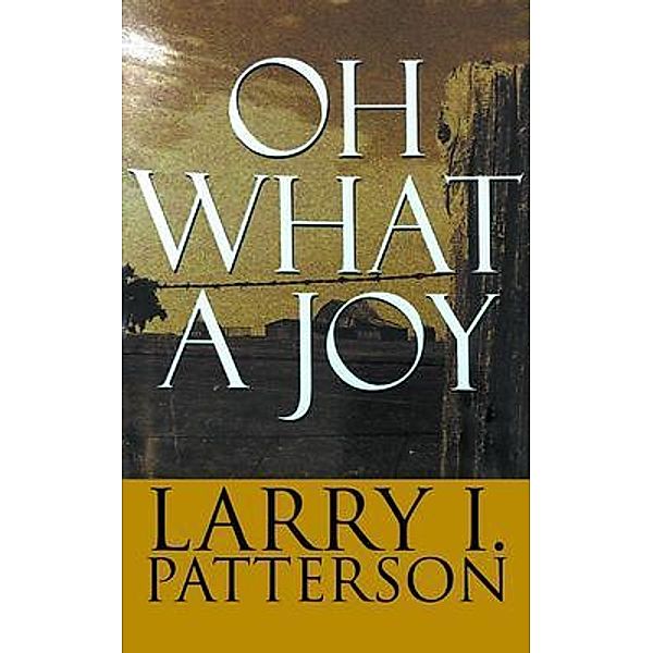 Oh What A Joy / Go To Publish, Larry I. Patterson