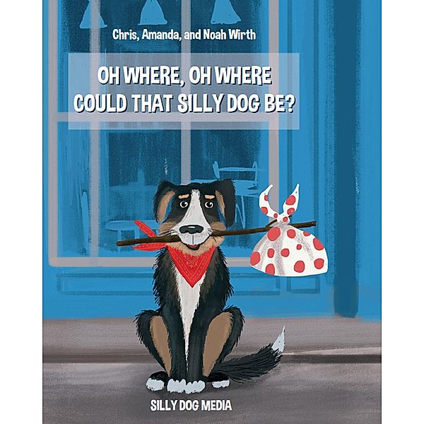 Oh Where, Oh Where Could That Silly Dog Be?, Chris Wirth Noah Wirth