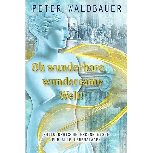 Oh wunderbare, wundersame Welt, Peter Waldbauer