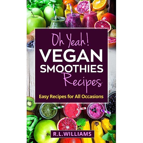 Oh Yeah! Vegan Smoothies Recipes, Rome Williams
