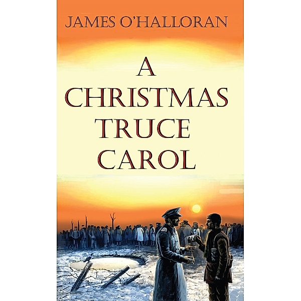 O'Halloran, J: Christmas Truce Carol, James O'Halloran