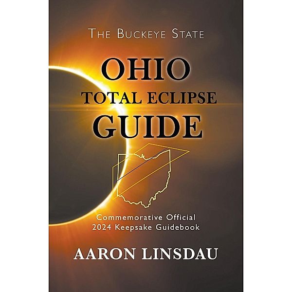 Ohio Total Eclipse Guide (2024 Total Eclipse Guide Series), Aaron Linsdau