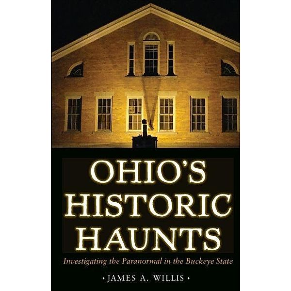 Ohio's Historic Haunts, James Willis