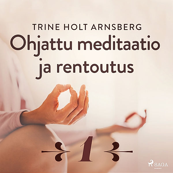 Ohjattu meditaatio ja rentoutus - 1 - Ohjattu meditaatio ja rentoutus - Osa 1, Trine Holt Arnsberg