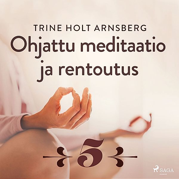 Ohjattu meditaatio ja rentoutus - 5 - Ohjattu meditaatio ja rentoutus - Osa 5, Trine Holt Arnsberg