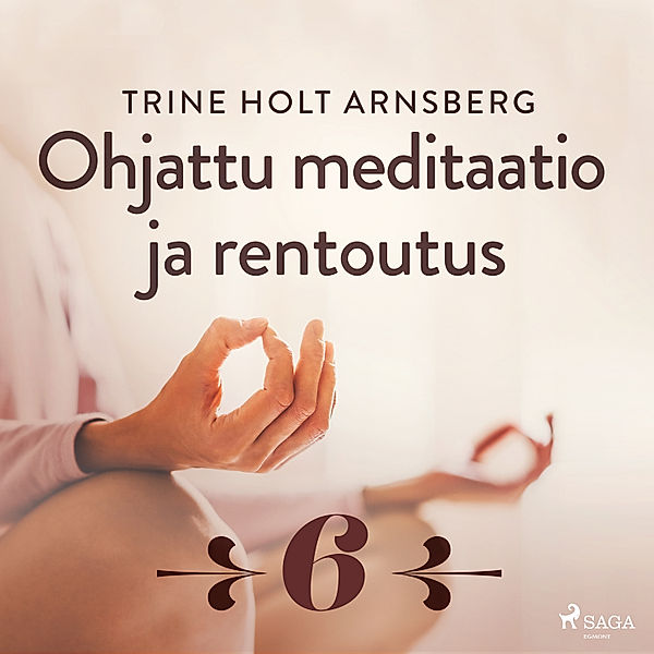 Ohjattu meditaatio ja rentoutus - 6 - Ohjattu meditaatio ja rentoutus - Osa 6, Trine Holt Arnsberg