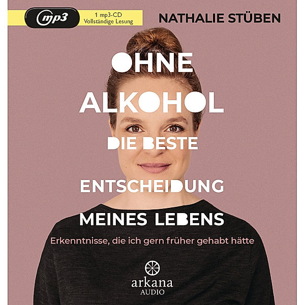 Ohne Alkohol: Die beste Entscheidung meines Lebens,1 Audio-CD, MP3, Nathalie Stüben