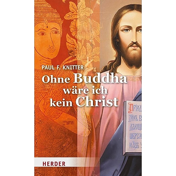 Ohne Buddha wäre ich kein Christ, Paul F. Knitter