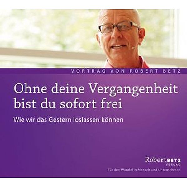 Ohne deine Vergangenheit bist du sofort frei,Audio-CD, Robert Betz