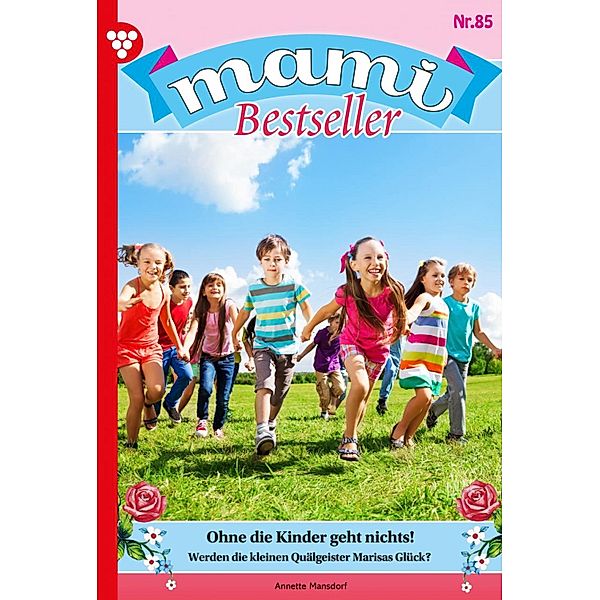 Ohne die Kinder geht nichts! / Mami Bestseller Bd.85, Annette Mansdorf