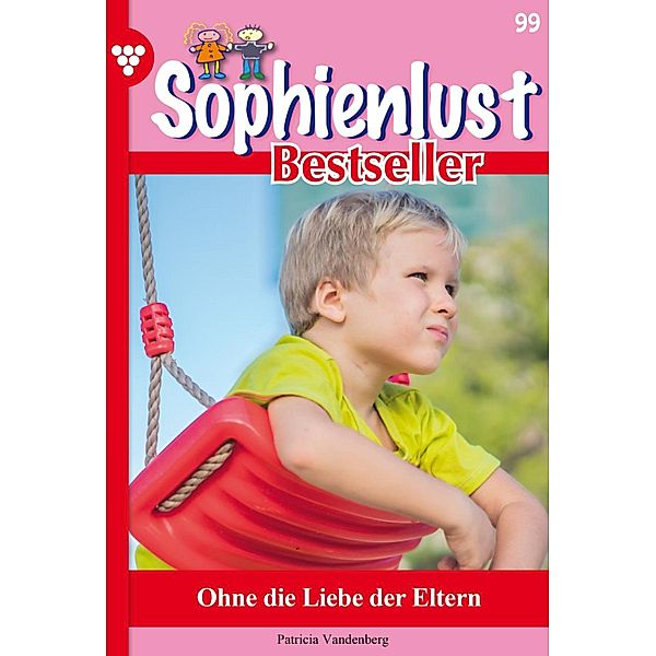 Ohne die Liebe der Eltern / Sophienlust Bestseller Bd.99, Anne Alexander