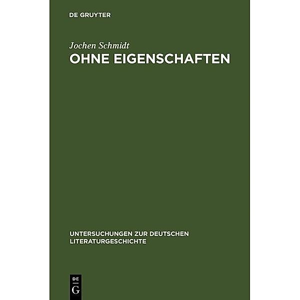 Ohne Eigenschaften / Untersuchungen zur deutschen Literaturgeschichte Bd.13, Jochen Schmidt