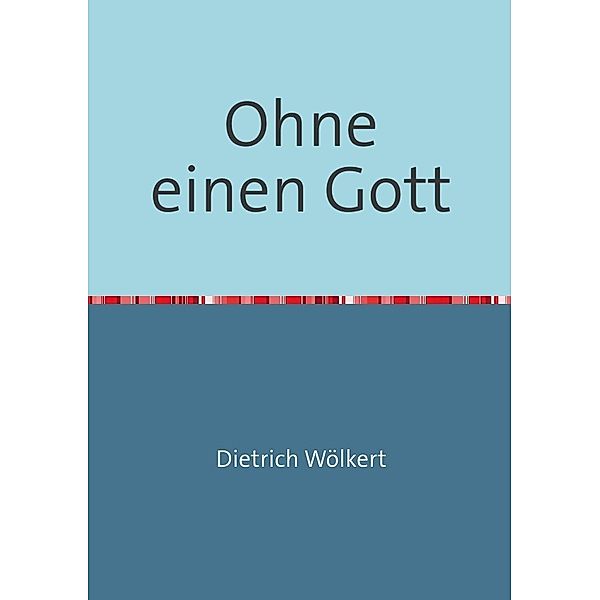 Ohne einen Gott, Dietrich Wölkert