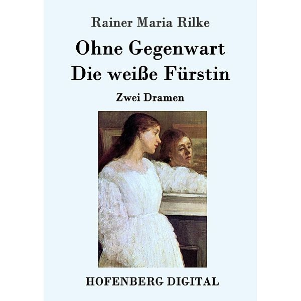 Ohne Gegenwart / Die weiße Fürstin, Rainer Maria Rilke