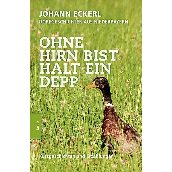 Ohne Hirn bist halt ein Depp / Sammelband Bd.2, Johann Eckerl