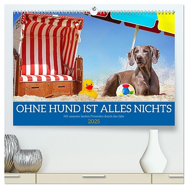 Ohne Hund ist alles nichts - Mit unseren besten Freunden durch das Jahr (hochwertiger Premium Wandkalender 2025 DIN A2 quer), Kunstdruck in Hochglanz, Calvendo, Sigrid Starick
