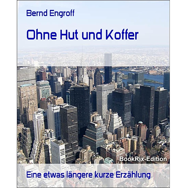 Ohne Hut und Koffer, Bernd Engroff