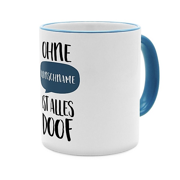Ohne … ist alles doof  - Personalisierter Kaffeebecher (Farbe: Blau)