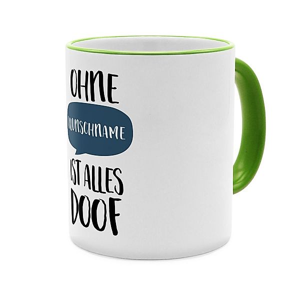 Ohne … ist alles doof  - Personalisierter Kaffeebecher (Farbe: Grün)