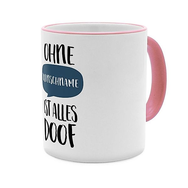 Ohne … ist alles doof  - Personalisierter Kaffeebecher (Farbe: Rosa)