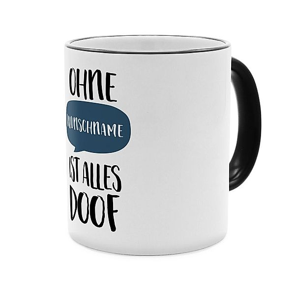 Ohne … ist alles doof  - Personalisierter Kaffeebecher (Farbe: Schwarz)