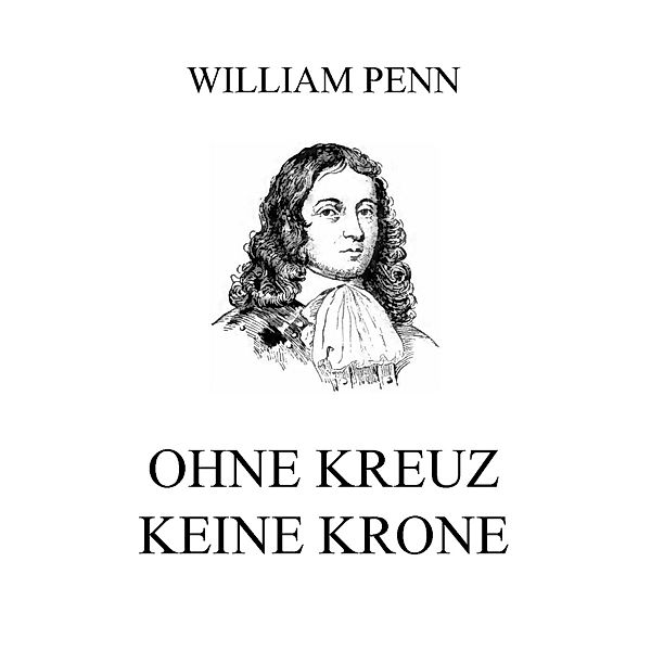 Ohne Kreuz keine Krone, William Penn