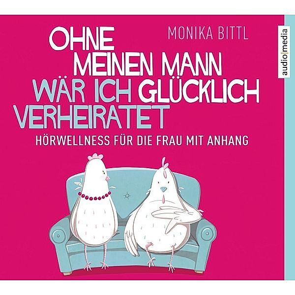 Ohne meinen Mann wäre ich glücklich verheiratet, 4 MP3-CDs, Monika Bittl, Dana Geissler