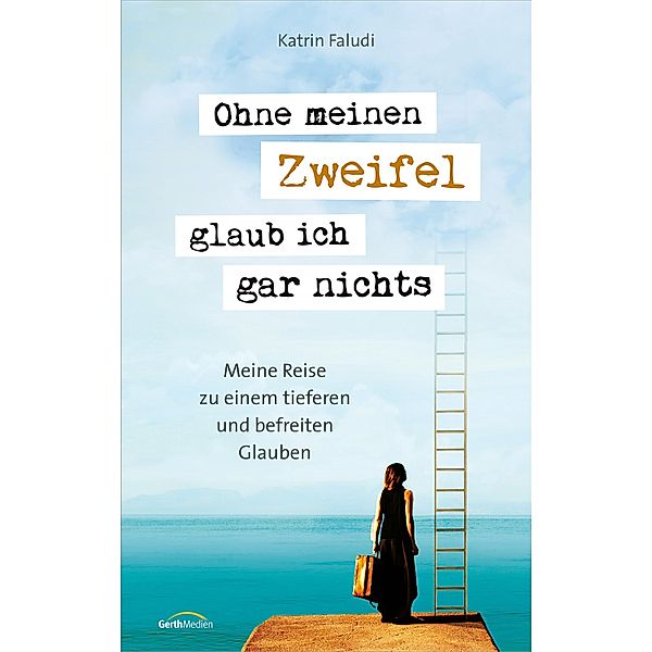 Ohne meinen Zweifel glaub ich gar nichts, Katrin Faludi