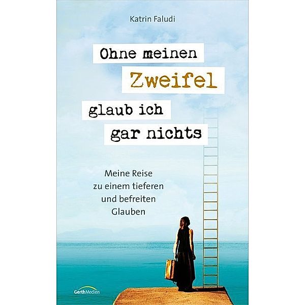 Ohne meinen Zweifel glaub ich gar nichts, Katrin Faludi