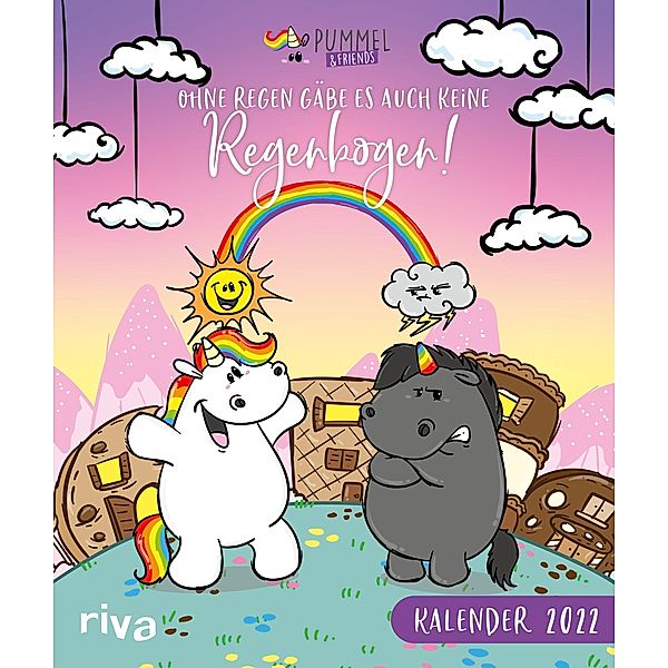 Ohne Regen gäbe es auch keine Regenbogen - Pummeleinhorn-Wandkalender 2022, Pummel & Friends