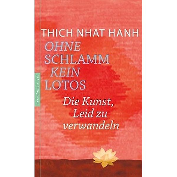 Ohne Schlamm kein Lotos, Thich Nhat Hanh