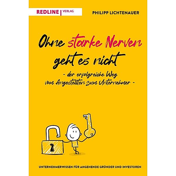 Ohne starke Nerven geht es nicht - der erfolgreiche Weg vom Angestellten zum Unternehmer, Philipp Lichtenauer