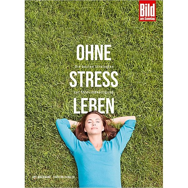 Ohne Stress leben / BILD am SONNTAG Ratgeber-Edition, Guy Bodenmann, Christine Klingler