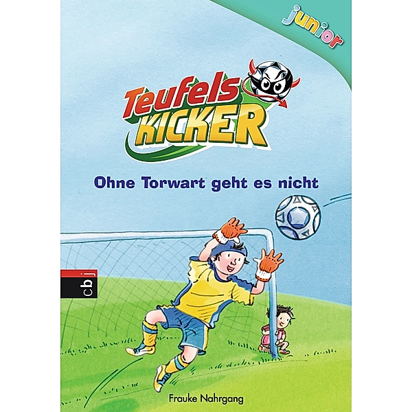 Ohne Torwart geht es nicht / Teufelskicker Junior Bd.2, Frauke Nahrgang