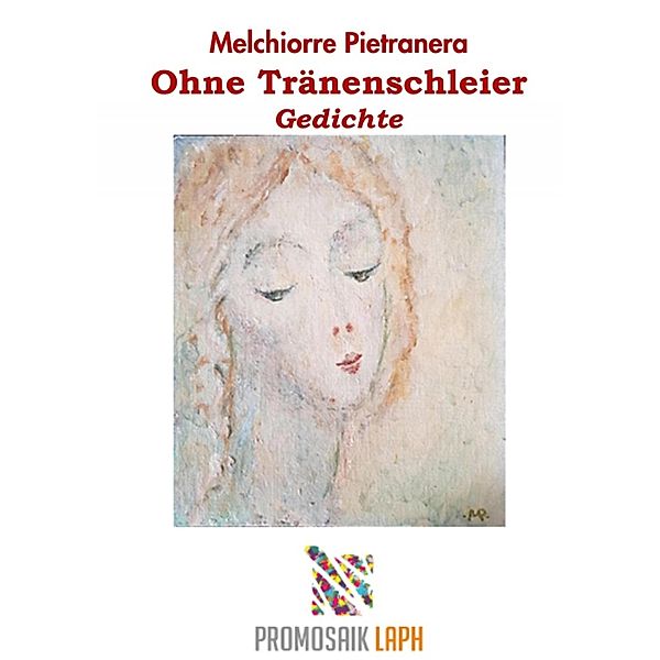 Ohne Tränenschleier, Gedichte, Melchiorre Pietranera