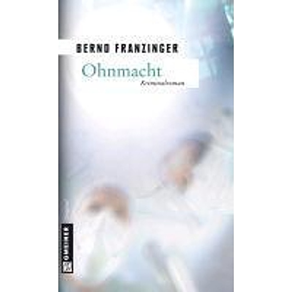 Ohnmacht / Kommissar Wolfram Tannenberg Bd.3, Bernd Franzinger