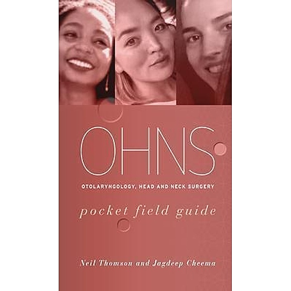OHNS--Otolaryngology; Head and Neck surgery, Neil J Thomson, Jagdeep Cheema