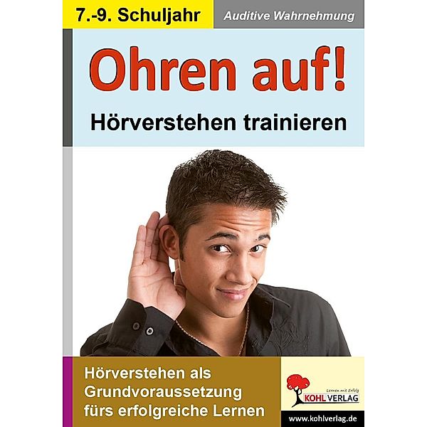 Ohren auf! - Hörverstehen trainieren / Klasse 7-9 / Phoneme Wahrnehmung, Kohl-Verlag