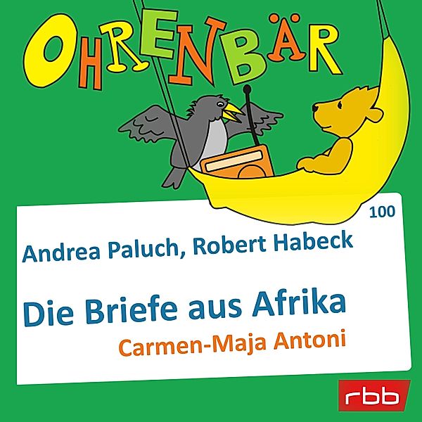 Ohrenbär - 100 - Briefe aus Afrika, Andrea, Habeck, Robert Paluch