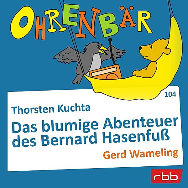 Ohrenbär - 104 - Das blumige Abenteuer des Bernard Hasenfuss, thorsten Kuchta