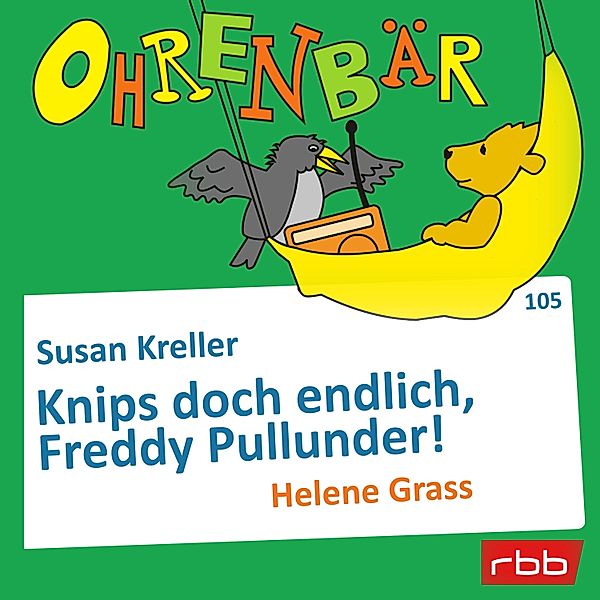 Ohrenbär - 105 - Knips doch endlich, Freddy Pullunder!, Susan Kreller