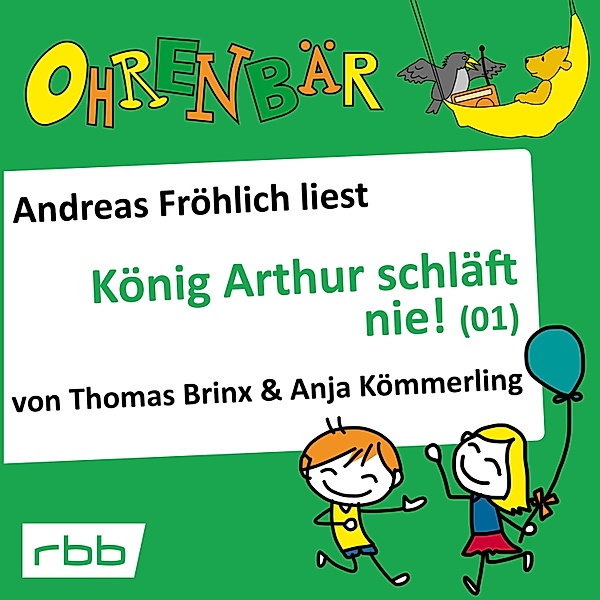 Ohrenbär - 16 - König Arthur schläft nie (1), Thomas Brinx, Anja Kömmerling