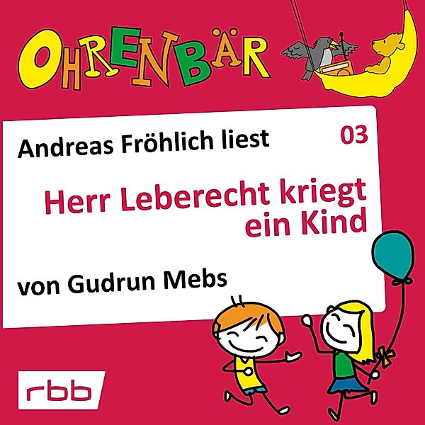 Ohrenbär - 3 - Herr Leberecht kriegt ein Kind, Gudrun Mebs