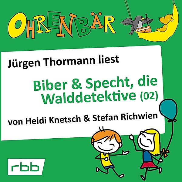Ohrenbär - 32 - Biber & Specht, die Walddetektive, Teil 2, Stefan Richwien, Heidi Knetsch