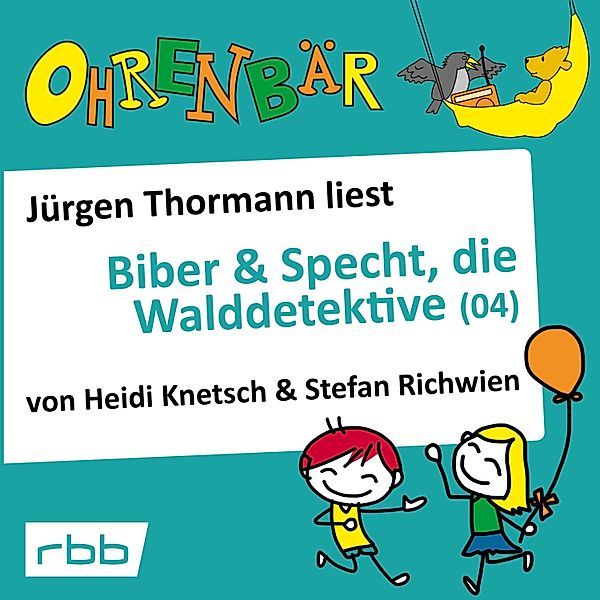 Ohrenbär - 35 - Biber & Specht, die Walddetektive, Teil 4, Stefan Richwien, Heidi Knetsch