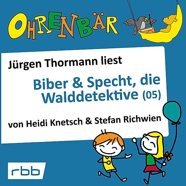 Ohrenbär - 36 - Biber & Specht, die Walddetektive, Teil 5, Stefan Richwien, Heidi Knetsch