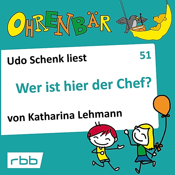 Ohrenbär - 51 - Wer ist hier der Chef?, Katharina Lehmann