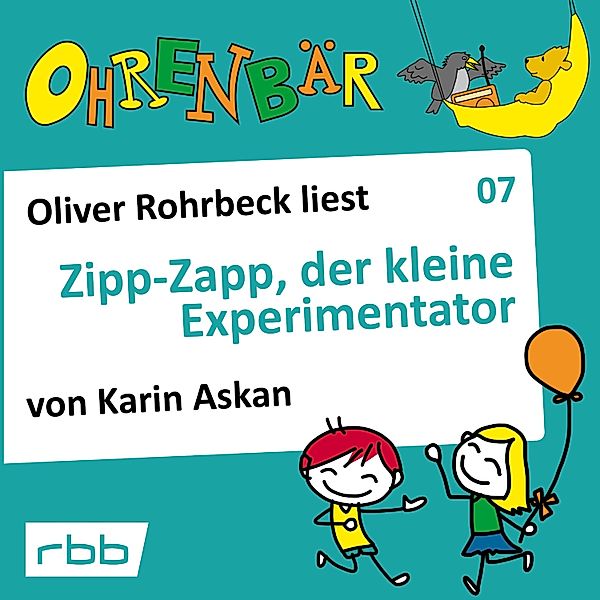 Ohrenbär - 7 - Zipp Zapp der kleine Experimentator, Katrin Askan