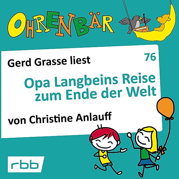 Ohrenbär - 76 - Opa Langbeins Reise zum Ende der Welt, Christine Anlauff